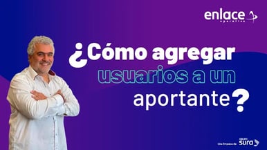 ¿Cómo agregar usuarios a un aportante en Enlace? Guía paso a paso