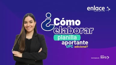 Cómo elaborar paso a paso la planilla UPC adicional en Enlace